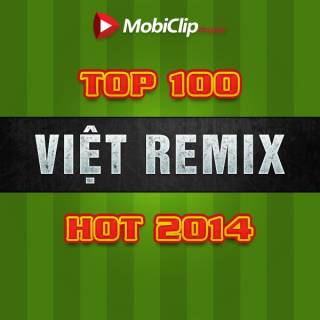 Top 100 Việt Remix Hot 2014  