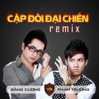 Cặp Đôi Đại Chiến: Phạm Trưởng - Bằng Cường (Remix) 