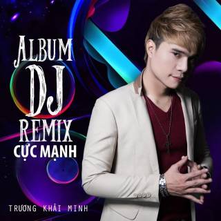 Trương Khải Minh DJ Remix