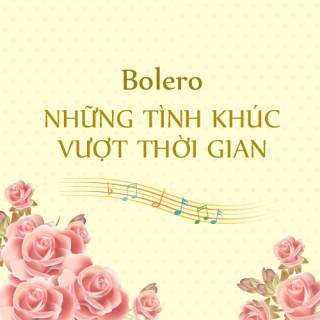 Bolero - Những Tình Khúc Vượt Thời Gian