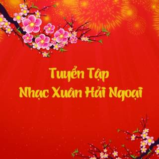 Tuyển Tập Nhạc Xuân Hải Ngoại