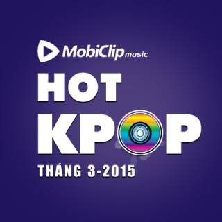 Nhạc Hot K-POP Tháng 03/2015
