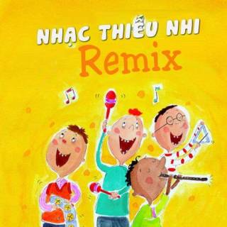 Nhạc Thiếu Nhi Remix 