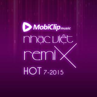 Nhạc Việt Remix Hot Tháng 07/2015  
