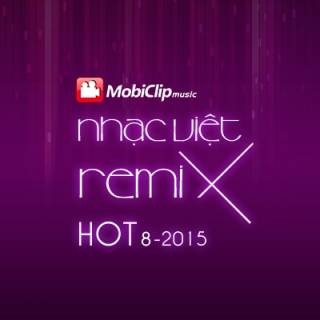 Nhạc Việt Remix Hot Tháng 8/2015 