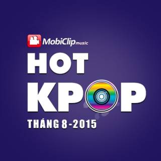 Nhạc Hot K-POP Tháng 08/2015