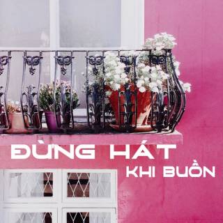 Đừng Hát Khi Buồn