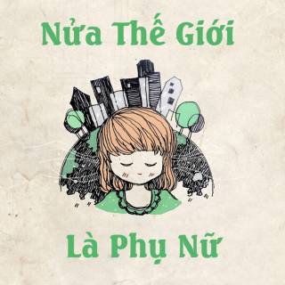 Nửa Thế Giới Là Phụ Nữ