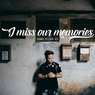 I Miss Our Memories (Single)