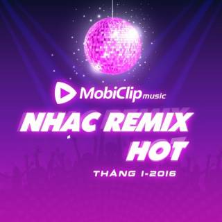 Nhạc Remix Hot Tháng 1/2016 