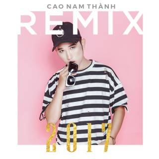 Cao Nam Thành Remix 2017