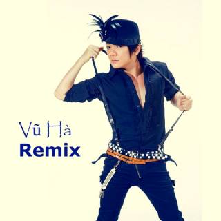 Vũ Hà Remix