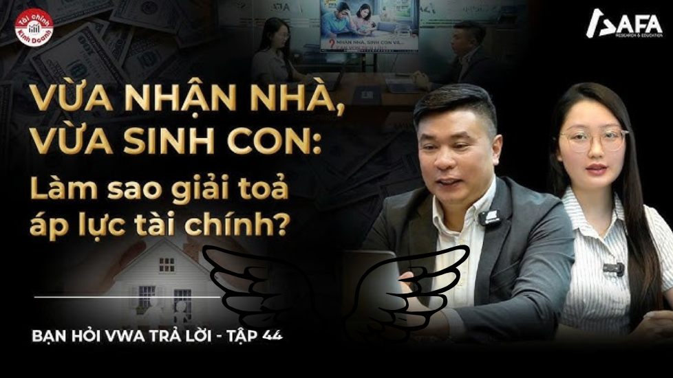 VỪA NHẬN NHÀ VỪA SINH CON: LÀM SAO GIẢI TỎA ÁP LỰC TÀI CHÍNH