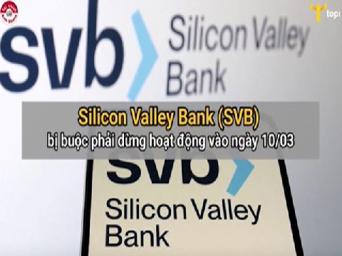 Silicon Valley Bank (SVB) bị buộc phải dừng hoạt động vào ngày 10-3