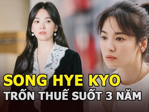 Sao Hàn dính scandal trốn thuế: Song Hye Kyo từ ngọc nữ thành tội đồ