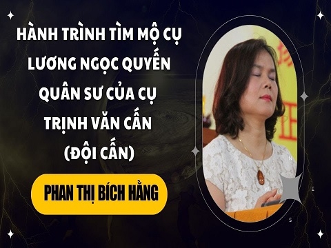 Hành Trình Tìm Mộ Cụ Lương Ngọc Quyến, Quân Sư Của Cụ Trịnh Văn Cấn (Đội Cấn)
