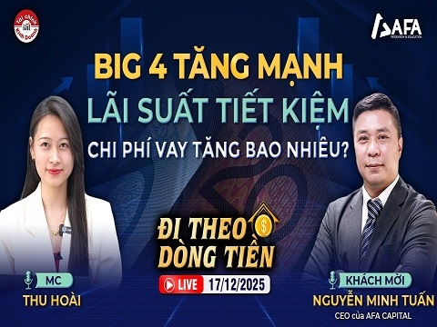 BIG 4 TĂNG MẠNH LÃI SUẤT TIẾT KIỆM, CHI PHÍ VAY TĂNG BAO NHIÊU? 
