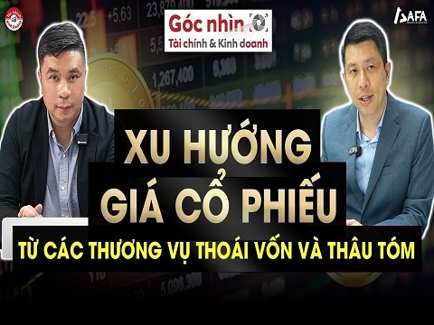 XU HƯỚNG GIÁ CỔ PHIẾU TỪ CÁC THƯƠNG VỤ THOÁI VỐN VÀ THÂU TÓM