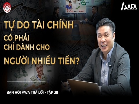 TỰ DO TÀI CHÍNH CÓ PHẢI CHỈ DÀNH CHO NGƯỜI NHIỀU TIỀN?