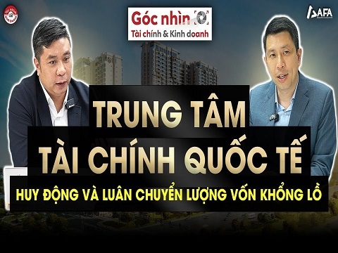 TRUNG TÂM TÀI CHÍNH QUỐC TẾ: HUY ĐỘNG VÀ LUÂN CHUYỂN LƯỢNG VỐN KHỔNG LỒ