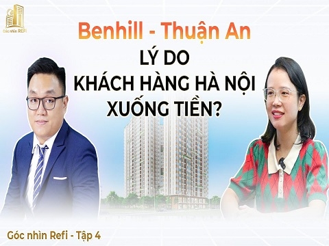 BENHILL - THUẬN AN: LÝ DO KHÁCH HÀNG HÀ NỘI XUỐNG TIỀN?