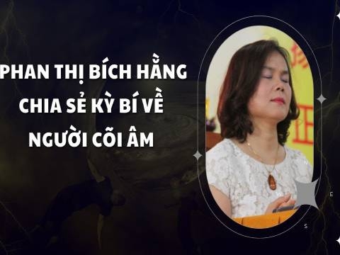 Phan Thị Bích Hằng chia sẻ kỳ bí về người cõi âm