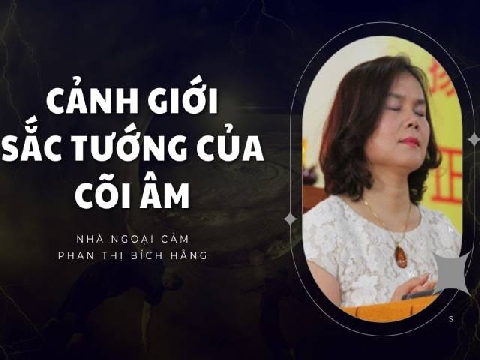 Phan Thị Bích Hằng chia sẻ về cảnh giới, sắc tướng của cõi âm