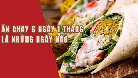 Ăn chay 6 ngày là những ngày nào? Ý nghĩa ăn chay 6 ngày