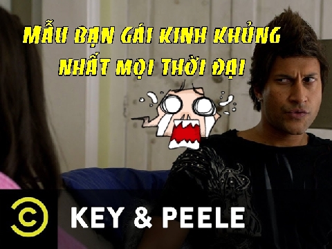 Key & Peele: Mẫu bạn gái mà chàng trai nào cũng phải khiếp sợ