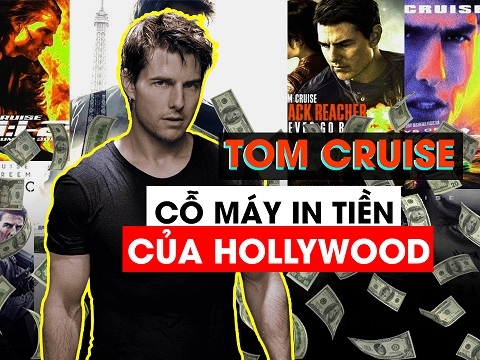 Tom Cruise - “Cỗ máy in tiền” của Hollywood